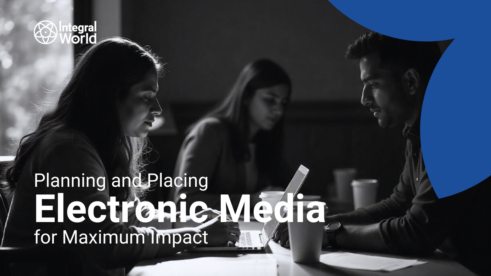 Planning and Placing Electronic Media for Maximum Impact